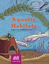 Aquatic Habitats: Exploring Desktop Ponds, Grades 2-6