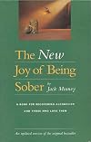 The New Joy of Being Sober: A Book for Recovering Alcoholics and Those Who Love Them