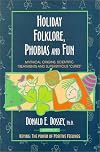 Holiday Folklore, Phobias and Fun: Mythical Origins, Scientific Treatments and Superstitious "Cures"