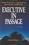 Executive in Passage: Career in Crisis the Door to Uncommon Fulfillment