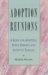 Adoption Reunions: A Book for Adoptees, Birth Parents and Adoptive Families