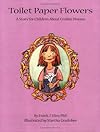 Toilet Paper Flowers: A Story for Children about Crohn's Disease