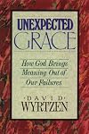 Unexpected Grace: How God Brings Meaning Out of Our Failures