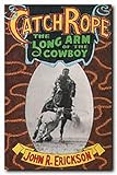 Catch Rope The Long Arm Of The Cowboy