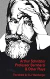 Professor Bernhardi and Other Plays (Studies in Austrian Literature, Culture, and Thought Translation Series)