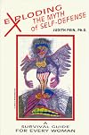 Exploding the Myth of Self-Defense: A Survival Guide for Every Woman