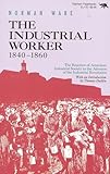 The Industrial Worker 18401860 The Reaction Of American Industrial Society To The Advance Of The Industrial Revolution