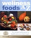 Wellness Foods A to Z: An Indispensable Guide for Health-Conscious Food Lovers