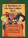A Bookbag of the Bag Ladies' Best: Ideas, Resources, and Hands-On Activities for the K-5 Classroom