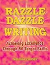 Razzle Dazzle Writing: Achieving Excellence Through 50 Target Skills