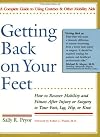 Getting back on your feet : how to recover mobility and fitness after injury or surgery to your foot, leg, hip, or knee