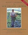 The New Organic Grower: A Master's Manual of Tools and Techniques for the Home and Market Gardener (A Gardener's Supply