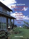 The Real Goods Independent Builder: Designing & Building a House Your Own Way