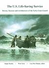 U.S. Life-Saving Service: Heroes, Rescues and Architecture of the Early Coast Guard