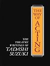 The Way of Acting: The Theatre Writings of Tadashi Suzuki