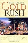 Bret Harte's Gold Rush: Outcasts of Poker Flat, the Luck of Roaring Camp, Tennessee's Partner, & Other Favorites