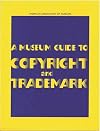 A Museum Guide to Copyright and Trademark