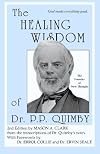 The Healing Wisdom Of Dr. P. P. Quimby