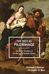 The Past as Pilgrimage: Narrative, Tradition and the Renewal of Catholic History