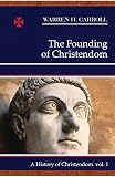 The Founding Of Christendom A History Of Christendom Vol 1