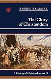 The Glory Of Christendom 11001517 A History Of Christendom Vol 3 History Of Christendom Series Vol Iii