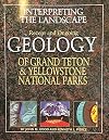 Interpreting the Landscape : Recent and Ongoing Geology of Grand Teton and Yellowstone National Parks