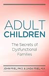Adult Children Secrets of Dysfunctional Families: The Secrets of Dysfunctional Families