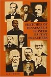 Sketches of Tennessees Pioneer Baptist Preachers
