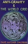 Anti-Gravity and the World Grid (Lost Science (Adventures Unlimited Press))