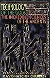 Technology Of The Gods The Incredible Sciences Of The Ancients