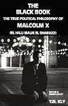 The Black Book: The True Political Philosophy of Malcolm X, El Hajj Malik El Shabazz
