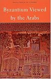 Byzantium Viewed By The Arabs Harvard Middle Eastern Monographs