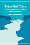 Twice-Told Tales: The Psychological Use of Fairy Tales