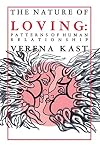 The Nature of Loving: Patterns of Human Relationship