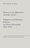 Between the hammer and the anvil? : Chinese and Russian policies in Outer Mongolia, 1911-1921