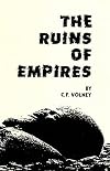 The Ruins; or, Meditation on the Revolutions of Empires; and, The Law of Nature
