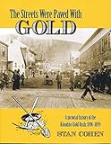The Streets Were Paved With Gold A Pictorial History Of The Klondike Gold Rush 189699