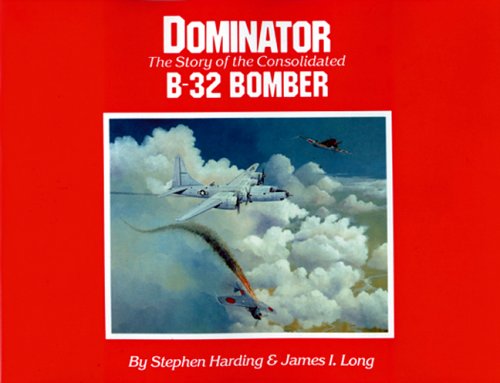 Dominator: The Story of the Consolidated B-32 Bomber book cover