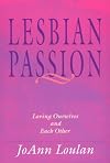 Lesbian Passion : Loving Ourselves and Each Other