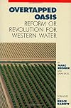 Overtapped Oasis: Reform Or Revolution For Western Water
