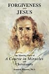 Forgiveness and Jesus: The Meeting Place of 'A Course in Miracles' and Christianity