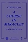A Talk Given on 'A Course in Miracles': An Introduction