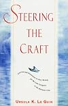Steering the Craft: Exercises and Discussions on Story Writing for the Lone Navigator or the Mutinous Crew