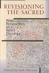 Revisioning the Sacred: NewPerspectives on a Bahá'í Theology