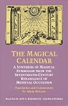 The Magical Calendar: A Synthesis of Magial Symbolism from the Seventeenth-Century Renaissance of Medieval Occultism (Magnum Opus Hermetic Sourcewo)