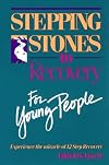 Stepping Stones To Recovery For Young People: Experience The Miracle Of 12 Step Recovery