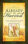 Already to Harvest: A Guide to Converting Thousands to the Gospel of Jesus Christ