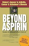 Beyond Aspirin : Nature's Answer to Arthritis, Cancer & Alzheimer's Disease