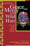 Grace and Mercy in Her Wild Hair : Selected Poems to the Mother Goddess