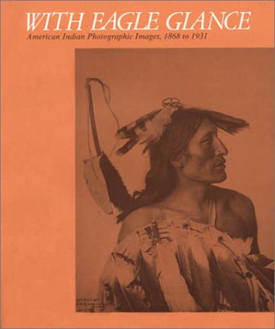 With Eagle Glance: American Indian Photographic Images, 1868-1931 cover